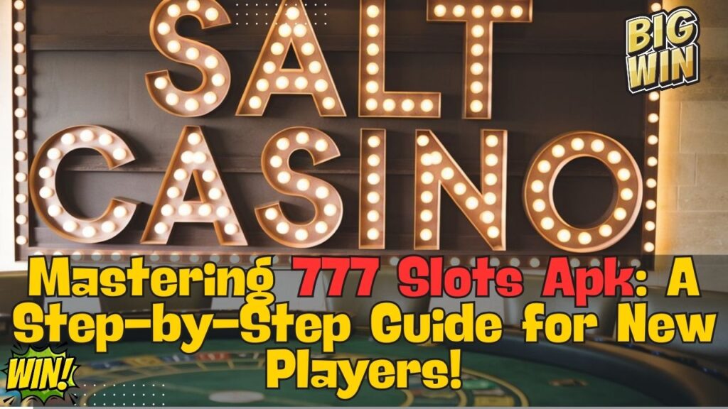 Mastering 777 Slots Apk: A Step-by-Step Guide for New Players!